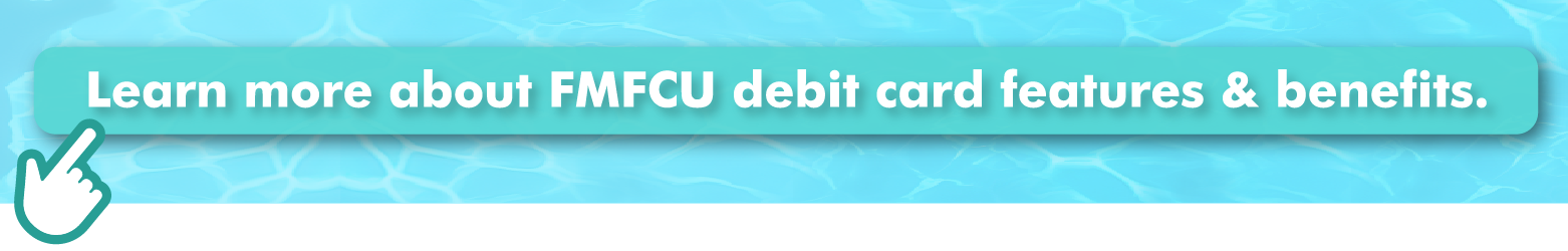 learn more about FMFCU debit cards